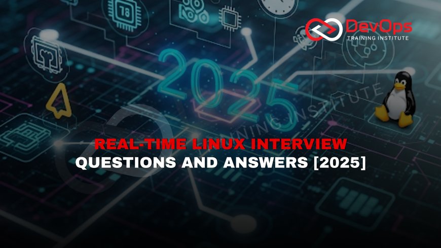 Real-Time Linux Interview Questions and Answers [2025]