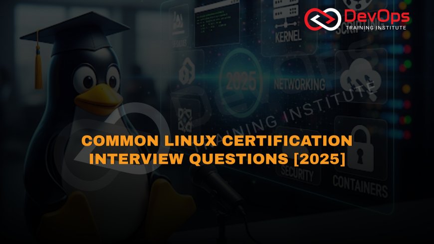 Linux Certification Interview Questions [2025]