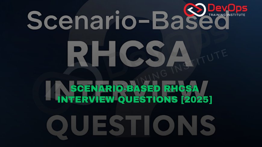 Scenario-Based RHCSA Interview Questions [2025]