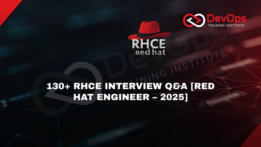 130+ RHCE Interview Questions and Answers [Red Hat Certified Engineer – 2025]