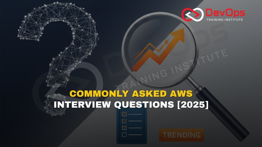 Most Asked AWS Interview Questions [2025 Updated]
