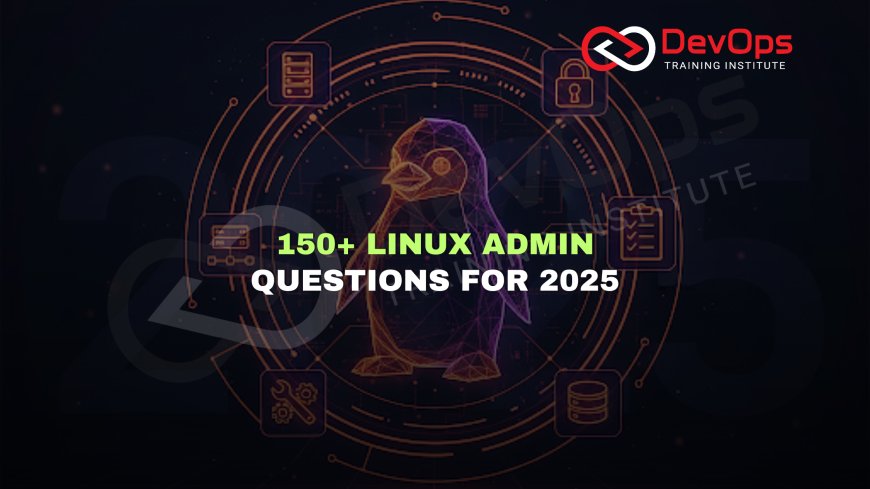 150+ Linux System Administration Interview Questions [Updated 2025]