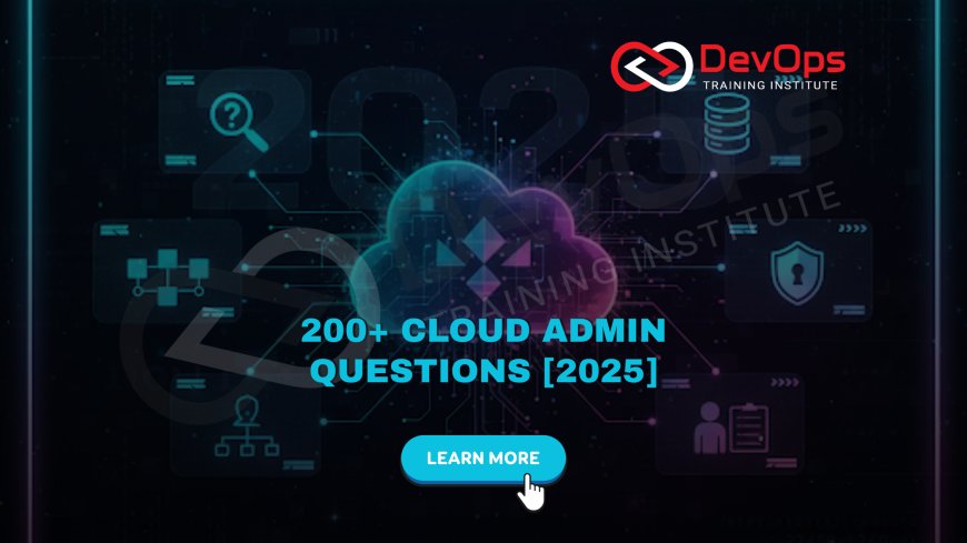 200+ Cloud Admin Interview Questions and Answers [Multi-Cloud – 2025]