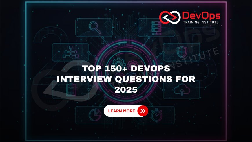 Best 150+ DevOps Interview Questions for Freshers & Experienced [2025 Edition]