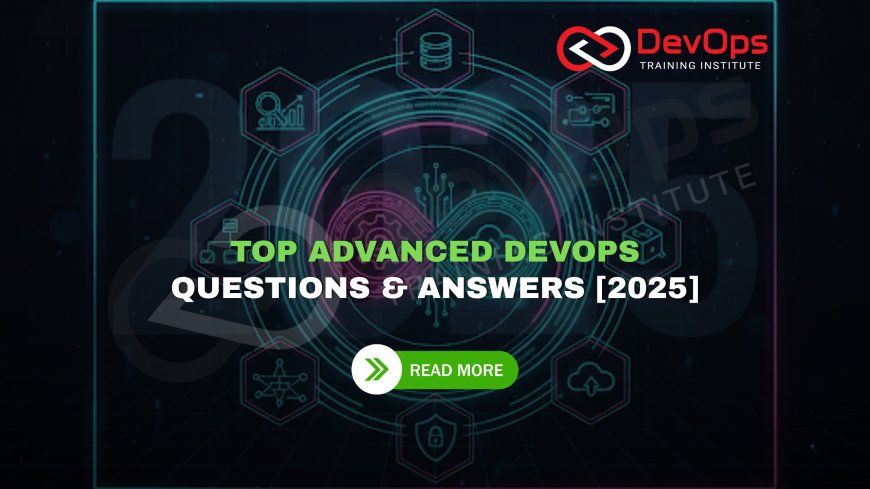 Advanced DevOps Interview Questions and Answers [2025 Updated]