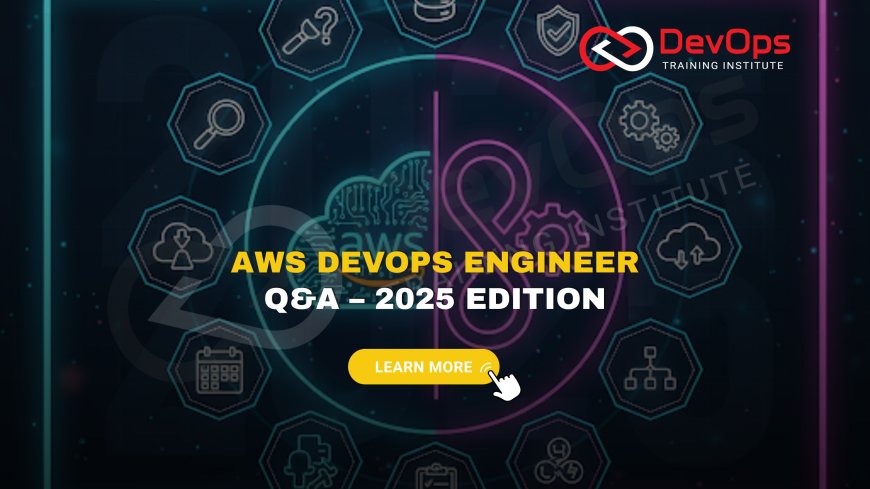 AWS DevOps Engineer Interview Questions and Answers – 2025 Edition