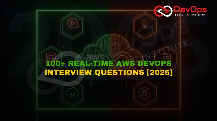 100+ AWS DevOps Real-Time Interview Questions [2025 Updated]