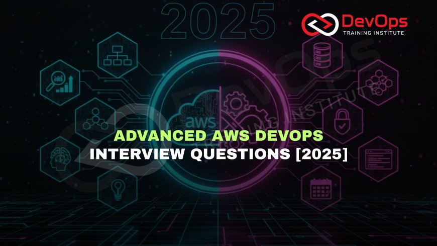Advanced AWS DevOps Interview Questions for Experienced Professionals [2025]