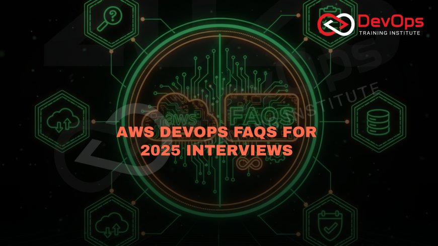 Top AWS DevOps FAQs Asked in Interviews [2025]