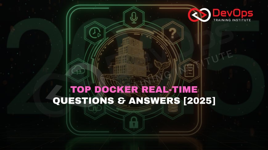 Docker Real-Time Interview Questions with Answers [2025]