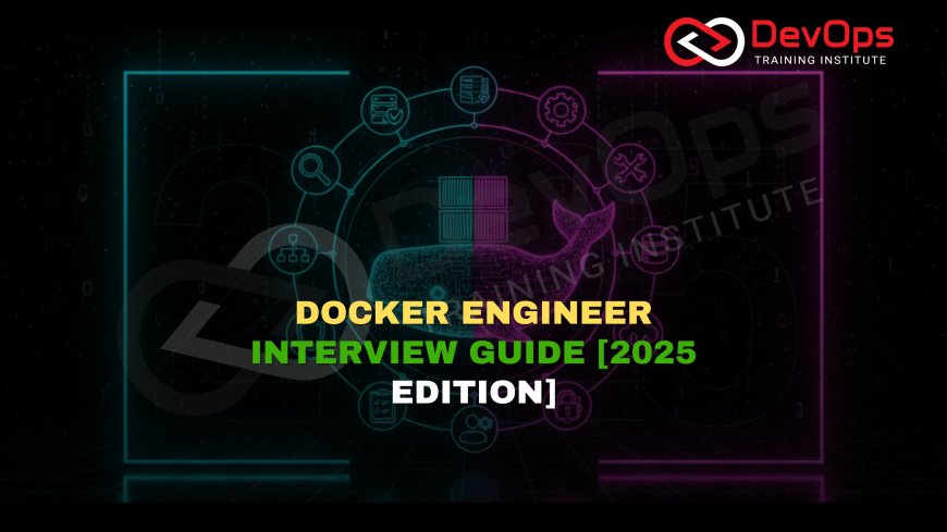 Docker Engineer Interview Questions and Answers [2025 Updated]