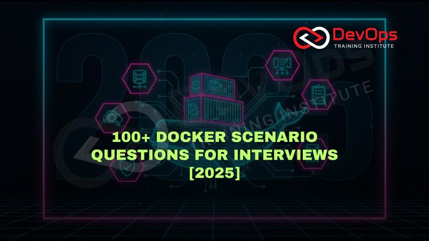 100+ Docker Scenario-Based Interview Questions [2025]