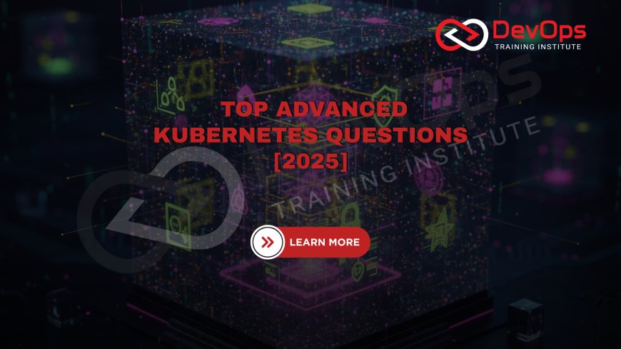 Advanced Kubernetes Interview Questions [2025]