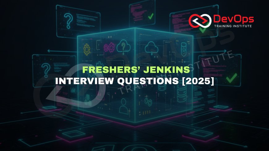 Top Jenkins Interview Questions and Answers for Freshers [2025]