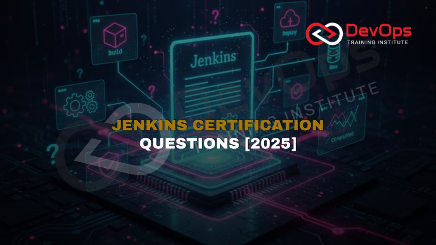 Jenkins Certification Interview Questions [2025 Updated]
