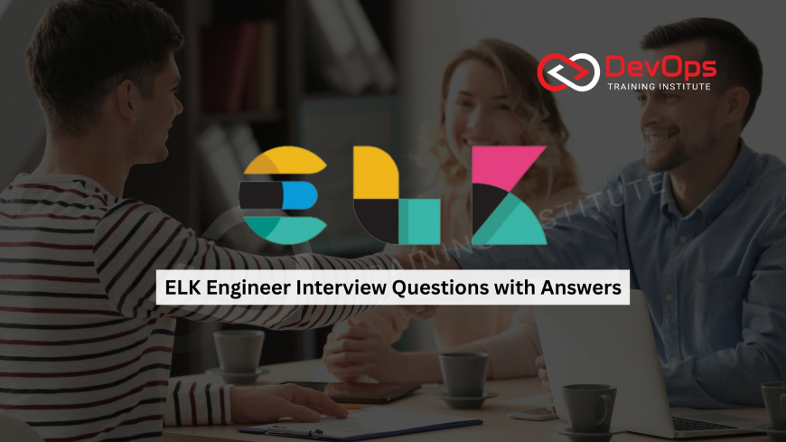 ELK Engineer Interview Questions with Answers [2025]