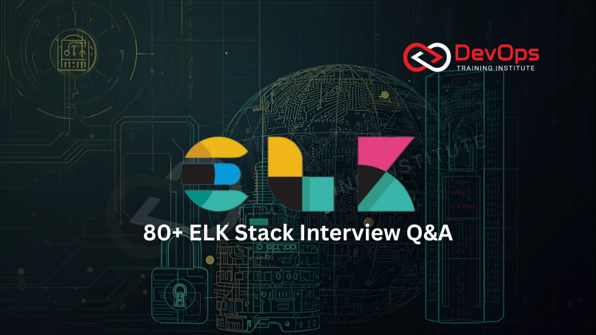 80+ Real-Time ELK Stack Interview Questions and Answers [2025]