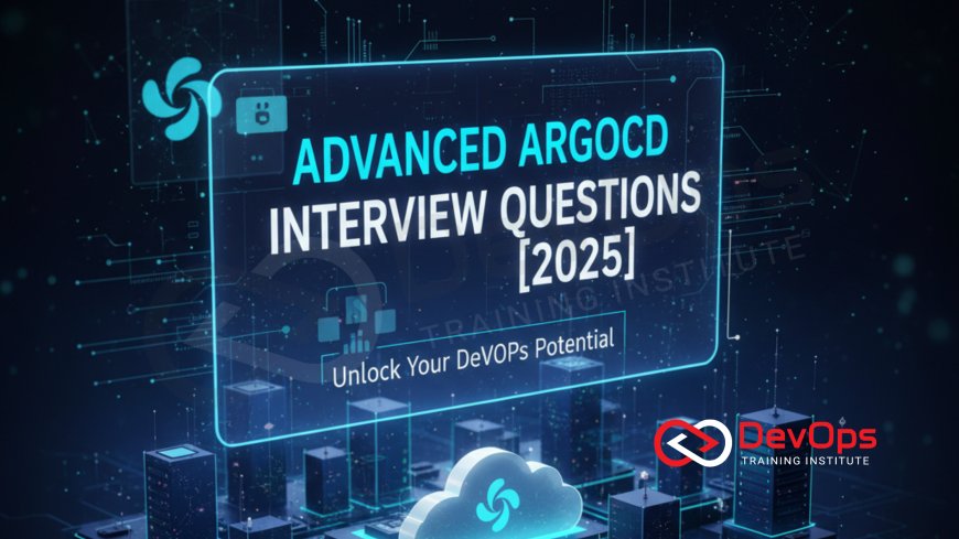 Advanced ArgoCD Interview Questions [2025]