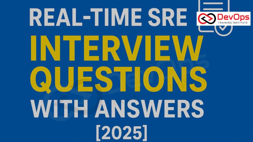 Real-Time SRE Interview Questions with Answers [2025]