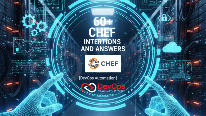 60+ Chef Interview Questions and Answers [DevOps Automation – 2025]