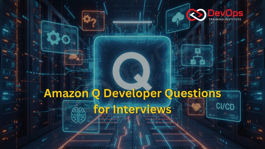 Top Amazon Q Developer Interview Questions for 2025 Interviews