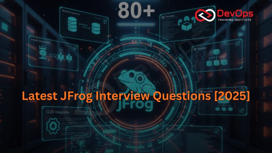 80+ JFrog Interview Questions and Answers [DevOps Artifacts – 2025]