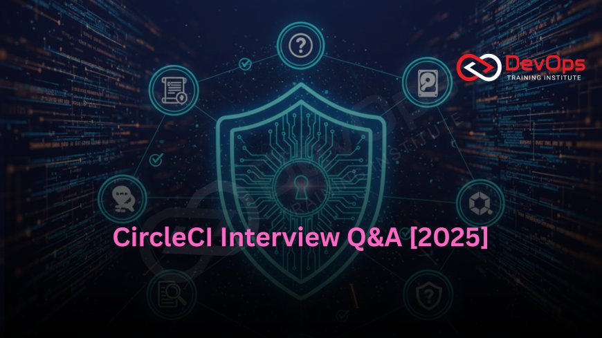 Most Asked CircleCI Interview Questions [2025 Updated]