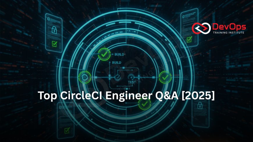 CircleCI Engineer Interview Questions with Answers [2025]