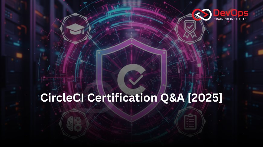 CircleCI Certification Interview Questions [2025 Edition]