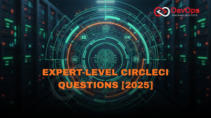 Advanced CircleCI Interview Questions [2025]