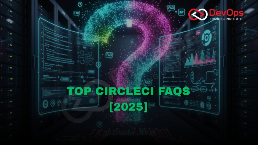 CircleCI FAQs Asked in DevOps Interviews [2025]