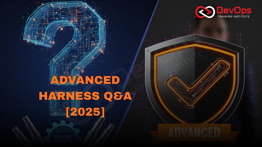 Advanced Harness Interview Questions [2025]