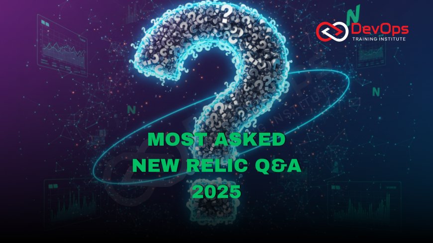 Most Asked New Relic Interview Questions [2025]