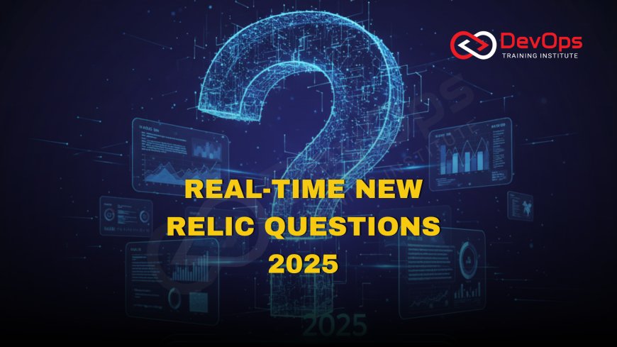 Real-Time New Relic Interview Questions [2025]