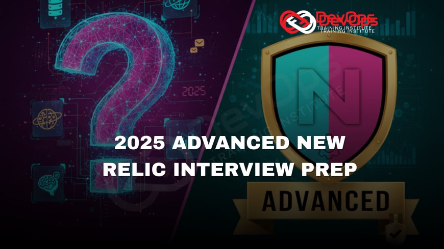 Advanced New Relic Interview Questions [2025]