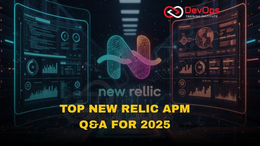 New Relic APM Interview Questions [2025]