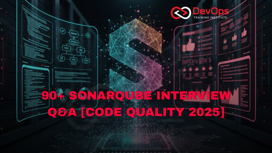 90+ SonarQube Interview Questions and Answers [Code Quality – 2025]