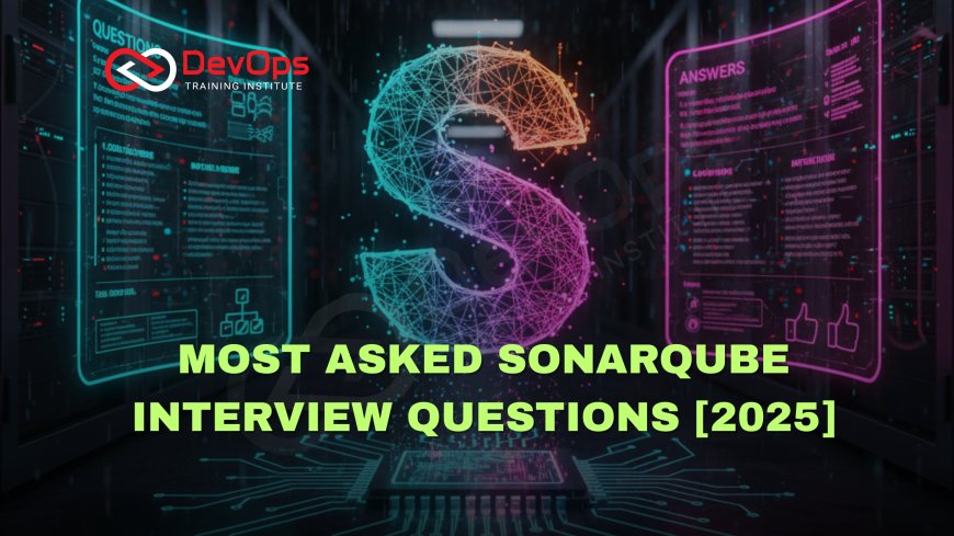 Most Asked SonarQube Interview Questions [2025 Edition]