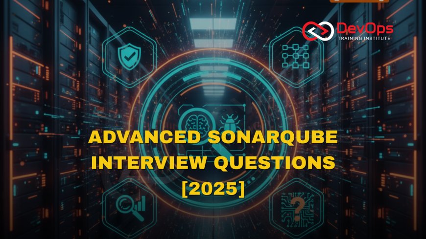 Advanced SonarQube Interview Questions [2025]