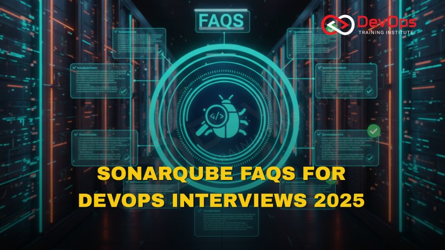 SonarQube FAQs Asked in DevOps Interviews [2025]