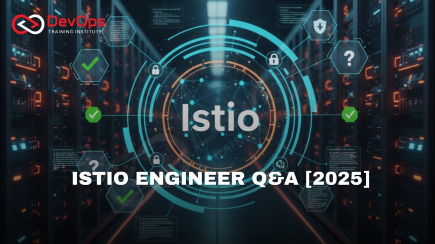 Istio Engineer Interview Questions with Answers [2025]