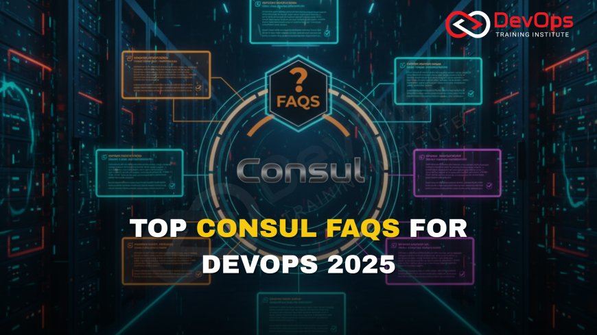 Consul FAQs Asked in DevOps Interviews [2025]