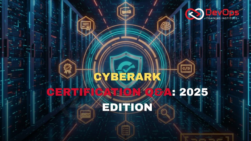 CyberArk Certification Interview Questions [2025]