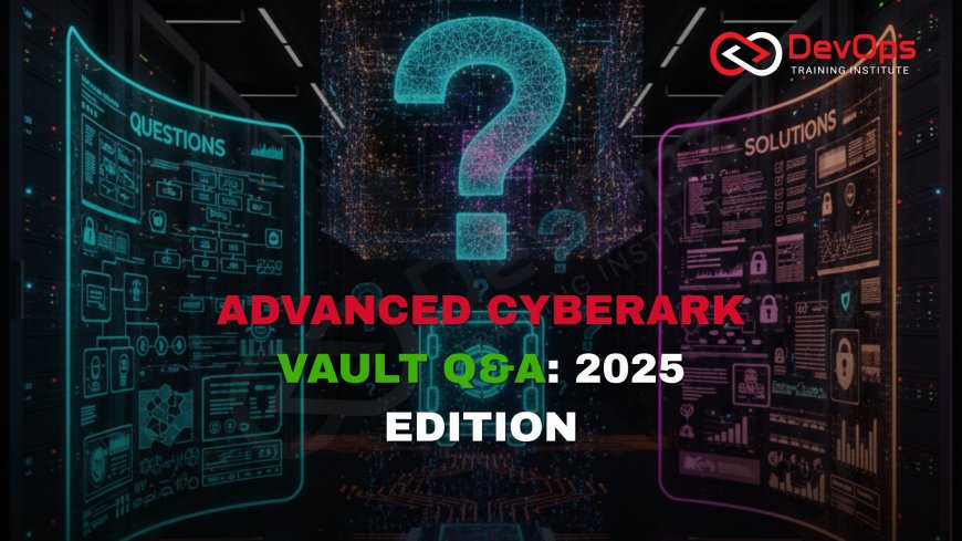 Advanced CyberArk Vault Interview Questions [2025]