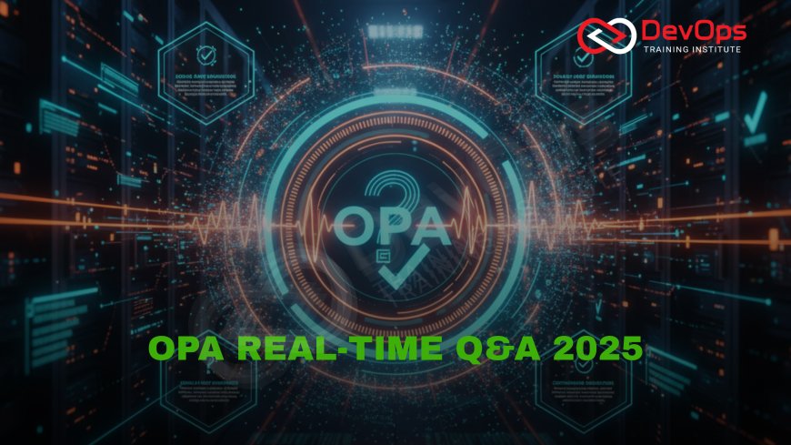 Real-Time OPA Interview Questions and Answers [2025]