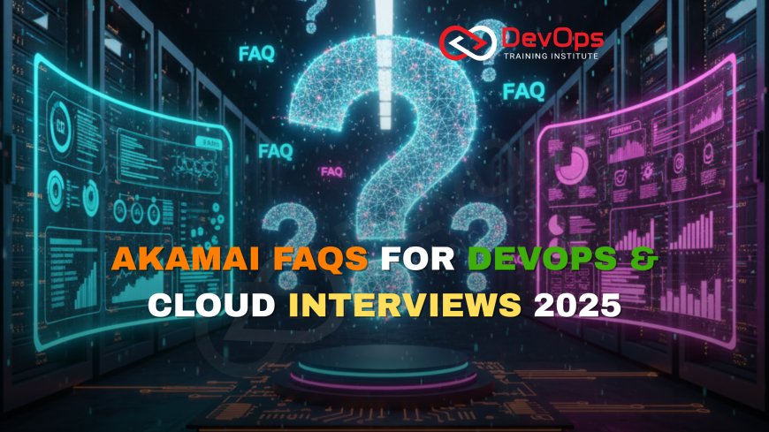 Akamai FAQs Asked in DevOps & Cloud Interviews [2025]