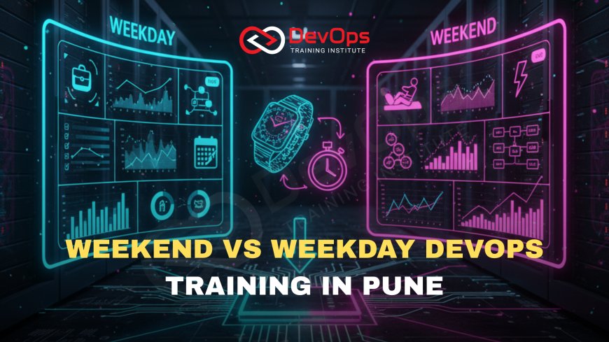 Weekend vs Weekday DevOps Training in Pune – Which is Best?