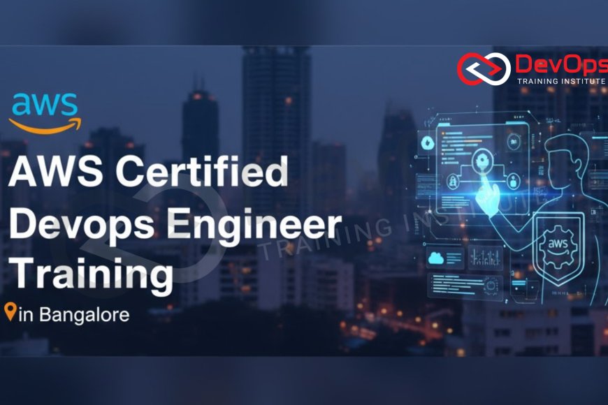AWS Certified DevOps Engineer Training in Bangalore – 2025 - Top DevOps ...