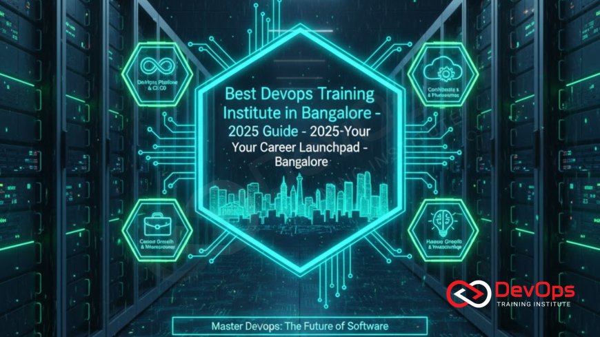 Best DevOps Training Institute in Bangalore [2025 Guide]