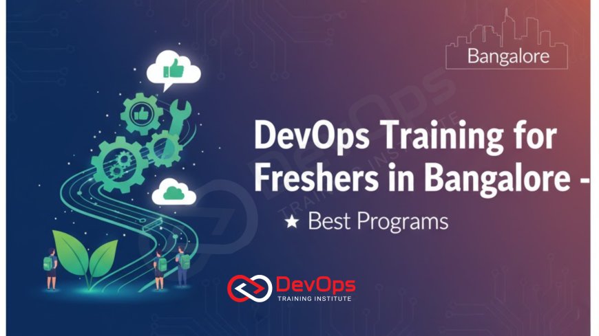 DevOps Training for Freshers in Bangalore – Best Programs